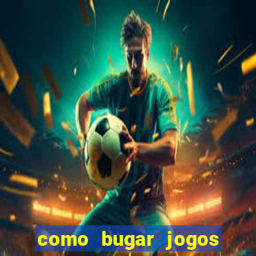 como bugar jogos de cassino